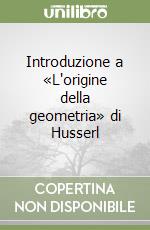 Introduzione a «L'origine della geometria» di Husserl libro