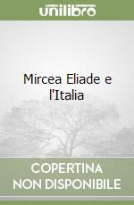 Mircea Eliade e l'Italia libro