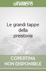 Le grandi tappe della preistoria