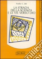 Le strade della scienza e le vie verso Dio libro