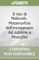 Il riso di Melmoth. Metamorfosi dell'immaginario dal sublime a Pinocchio libro