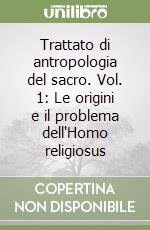 Trattato di antropologia del sacro. Vol. 1: Le origini e il problema dell'Homo religiosus libro