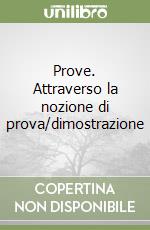 Prove. Attraverso la nozione di prova/dimostrazione
