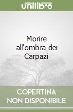 Morire all'ombra dei Carpazi libro