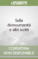 Sulla divinoumanità e altri scritti libro