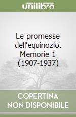 Le promesse dell'equinozio. Memorie 1 (1907-1937)