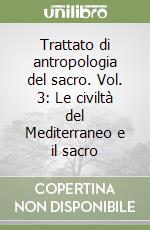 Trattato di antropologia del sacro. Vol. 3: Le civiltà del Mediterraneo e il sacro libro