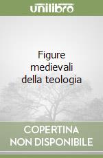 Figure medievali della teologia libro