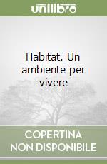 Habitat. Un ambiente per vivere libro