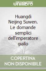 Huangdi Neijing Suwen. Le domande semplici dell'imperatore giallo libro