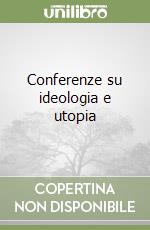 Conferenze su ideologia e utopia