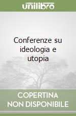 Conferenze su ideologia e utopia libro