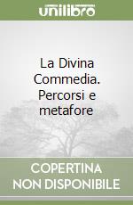 La Divina Commedia. Percorsi e metafore libro