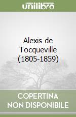 Alexis de Tocqueville (1805-1859)