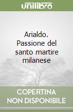 Arialdo. Passione del santo martire milanese libro