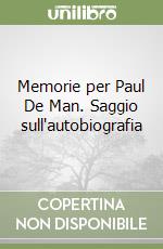 Memorie per Paul De Man. Saggio sull'autobiografia