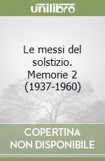 Le messi del solstizio. Memorie 2 (1937-1960) libro