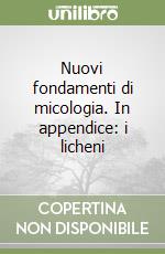 Nuovi fondamenti di micologia. In appendice: i licheni libro