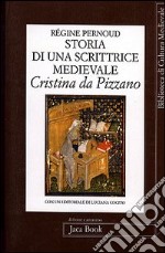 Storia di una scrittrice medievale. Cristina da Pizzano libro