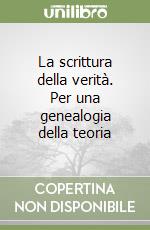 La scrittura della verità. Per una genealogia della teoria libro