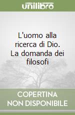 L'uomo alla ricerca di Dio. La domanda dei filosofi libro