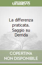 La differenza praticata. Saggio su Derrida