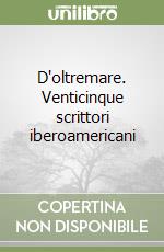 D'oltremare. Venticinque scrittori iberoamericani libro