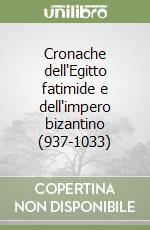 Cronache dell'Egitto fatimide e dell'impero bizantino (937-1033) libro