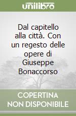 Dal capitello alla città. Con un regesto delle opere di Giuseppe Bonaccorso libro