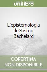 L'epistemologia di Gaston Bachelard