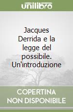 Jacques Derrida e la legge del possibile. Un'introduzione libro