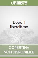 Dopo il liberalismo libro