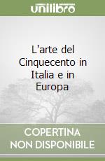 L'arte del Cinquecento in Italia e in Europa libro