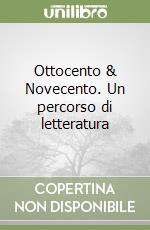 Ottocento & Novecento. Un percorso di letteratura libro