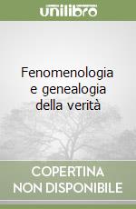 Fenomenologia e genealogia della verità libro