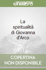 La spiritualità di Giovanna d'Arco libro