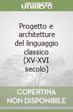 Progetto e architetture del linguaggio classico (XV-XVI secolo) libro