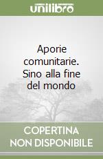 Aporie comunitarie. Sino alla fine del mondo libro