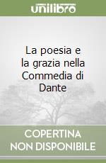 La poesia e la grazia nella Commedia di Dante libro