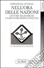 Nell'ora delle nazioni. Letture talmudiche e scritti filosofico-politici libro