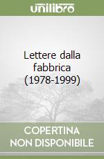 Lettere dalla fabbrica (1978-1999) libro