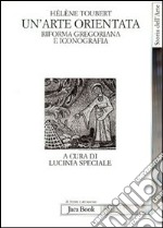 Un'arte orientata. Riforma gregoriana e iconografia