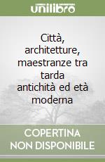 Città, architetture, maestranze tra tarda antichità ed età moderna libro