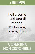 Follia come scrittura di mondo. Minkowski, Straus, Kuhn libro