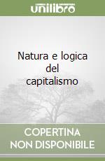 Natura e logica del capitalismo libro