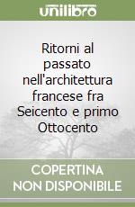 Ritorni al passato nell'architettura francese fra Seicento e primo Ottocento libro