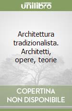 Architettura tradizionalista. Architetti, opere, teorie libro