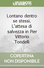 Lontano dentro se stessi. L'attesa di salvezza in Pier Vittorio Tondelli libro