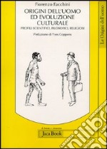 Origini dell'uomo ed evoluzione culturale. Profili scientifici, filosofici, religiosi libro