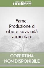 Fame. Produzione di cibo e sovranità alimentare libro